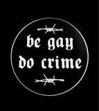 Be Gay Do Crime Sticker - 3x3"