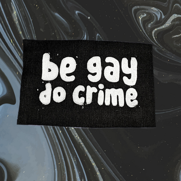 Be Gay Do Crime Linoprint Patch
